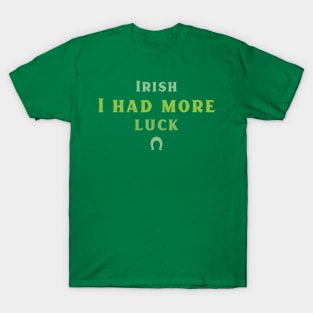 Irish I had more Time! T-Shirt